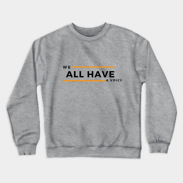 We All Have A Voice Crewneck Sweatshirt by Public House Media